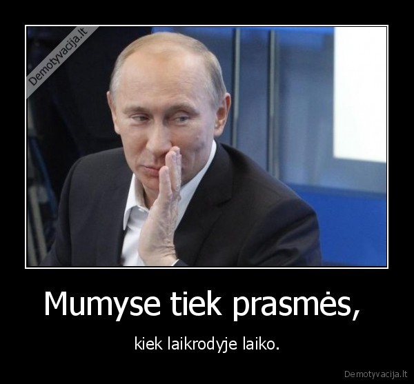 Mumyse tiek prasmės, 