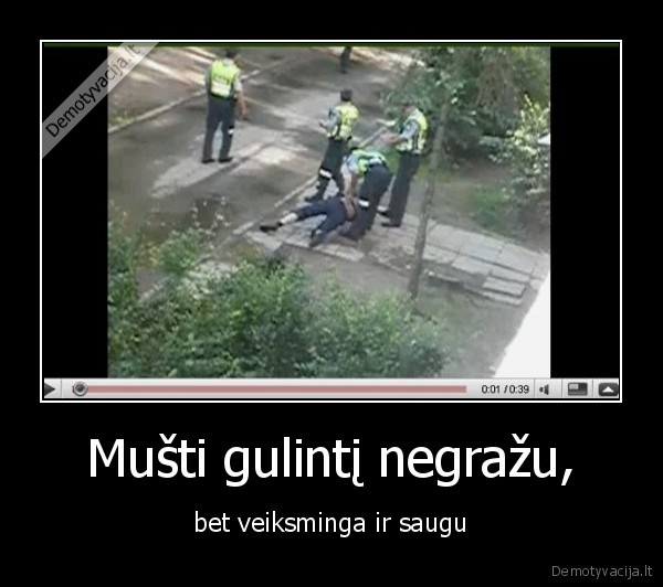 Mušti gulintį negražu,