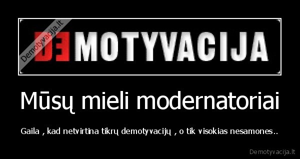 Mūsų mieli modernatoriai