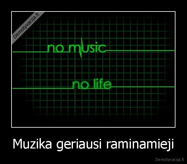 no, music,no, life