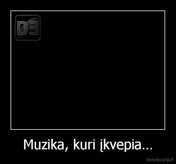 Muzika, kuri įkvepia…