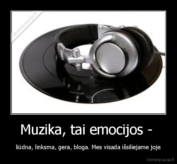 Muzika, tai emocijos - 