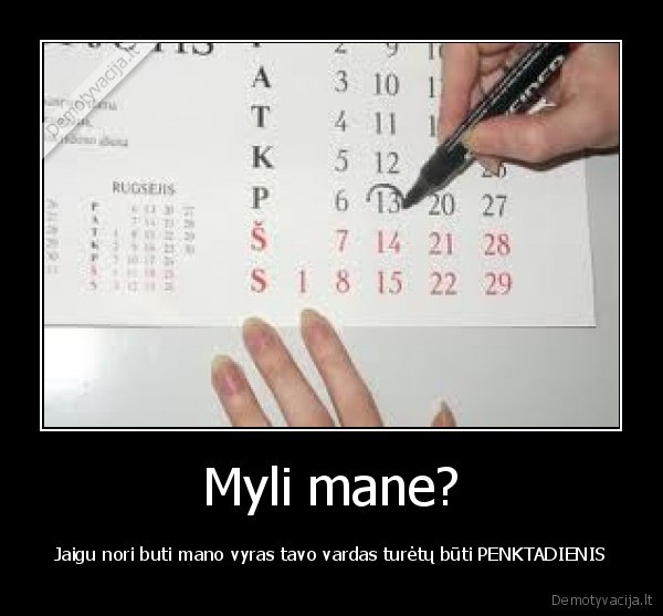 Myli mane?