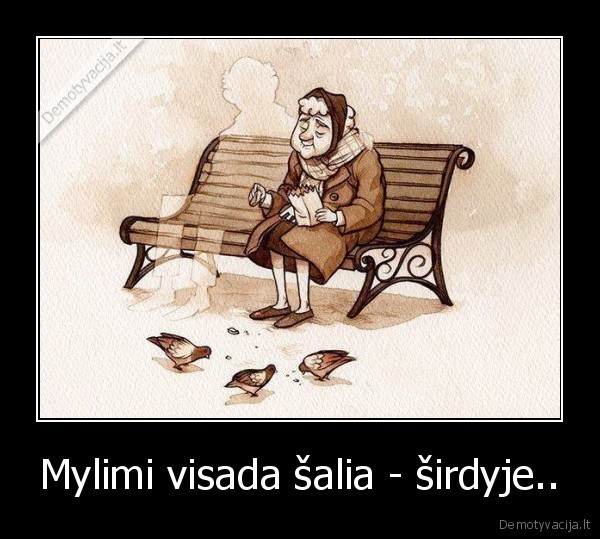 Mylimi visada šalia - širdyje..