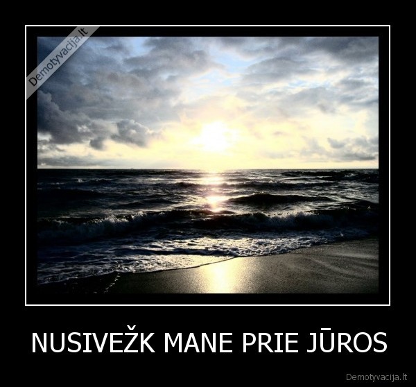 NUSIVEŽK MANE PRIE JŪROS