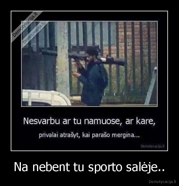 Na nebent tu sporto salėje..