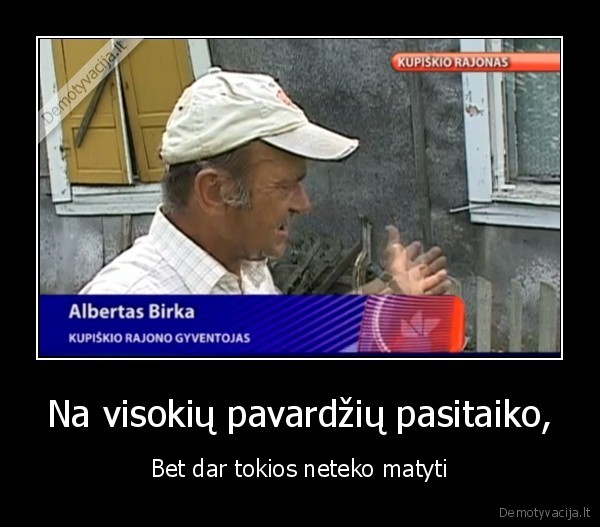 Na visokių pavardžių pasitaiko,