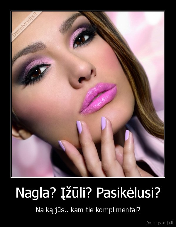 Nagla? Įžūli? Pasikėlusi?