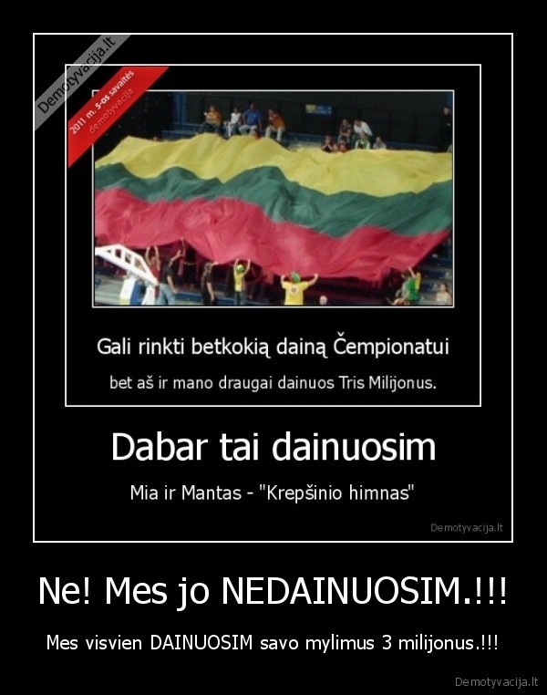 Ne! Mes jo NEDAINUOSIM.!!!