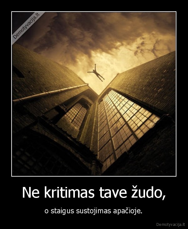 Ne kritimas tave žudo,