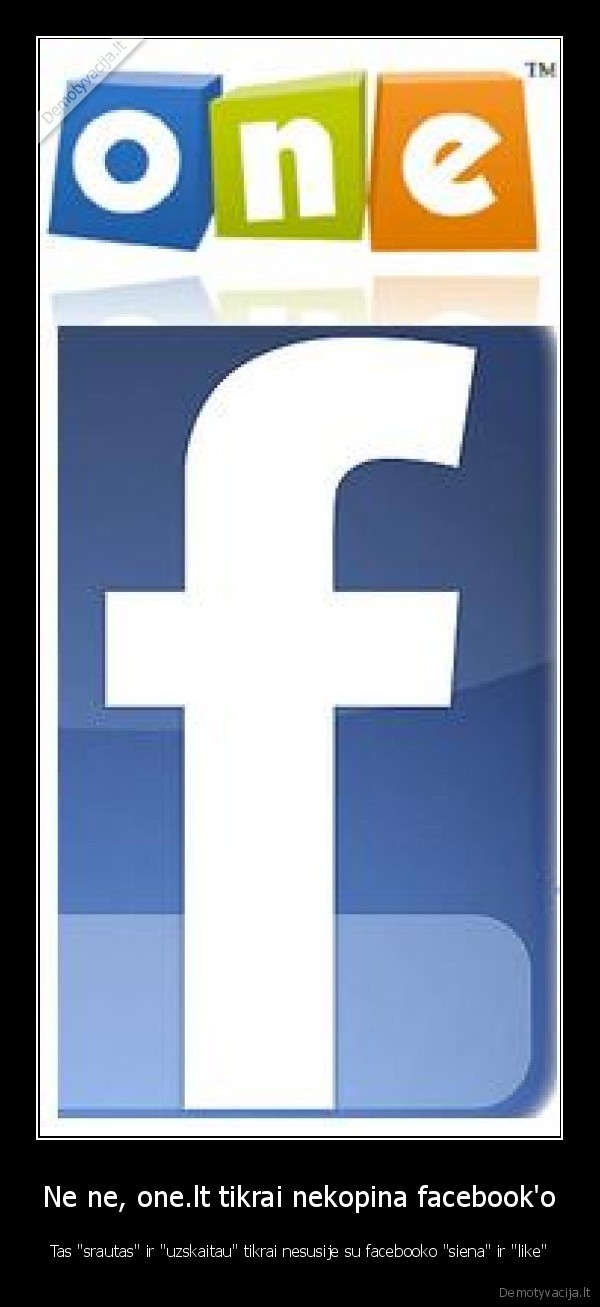 Ne ne, one.lt tikrai nekopina facebook'o