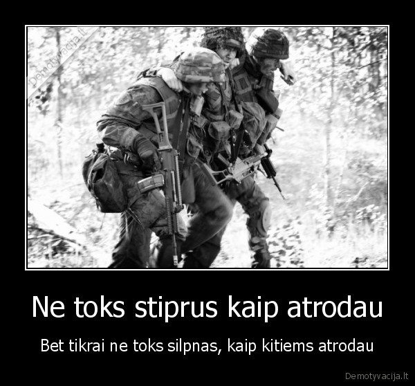 Ne toks stiprus kaip atrodau