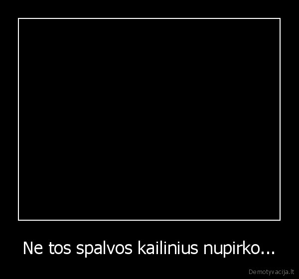 Ne tos spalvos kailinius nupirko...