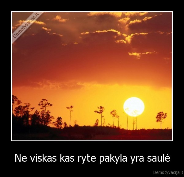 Ne viskas kas ryte pakyla yra saulė