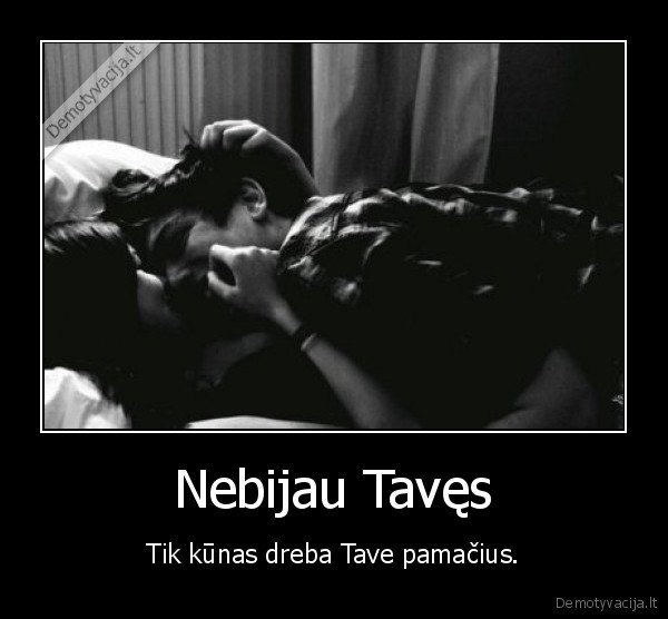 Nebijau Tavęs