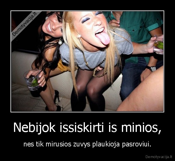 Nebijok issiskirti is minios,