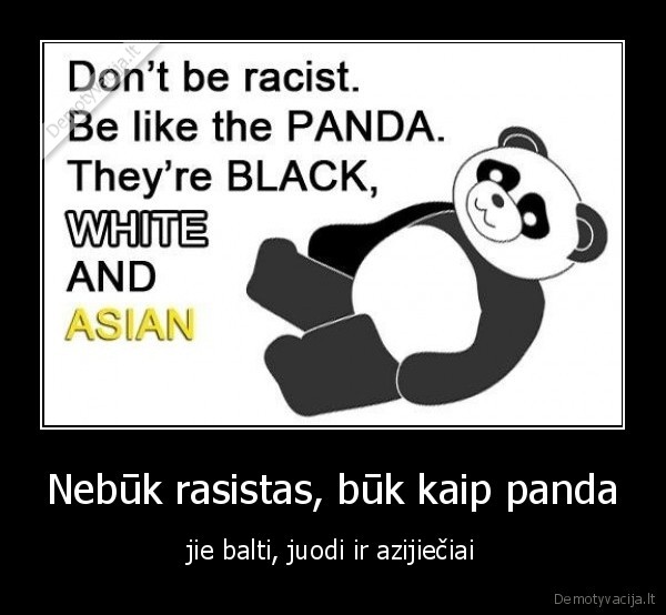 Nebūk rasistas, būk kaip panda