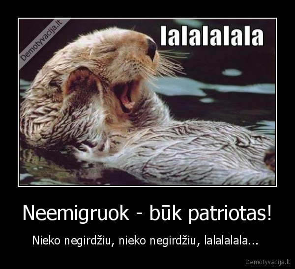 Neemigruok - būk patriotas!