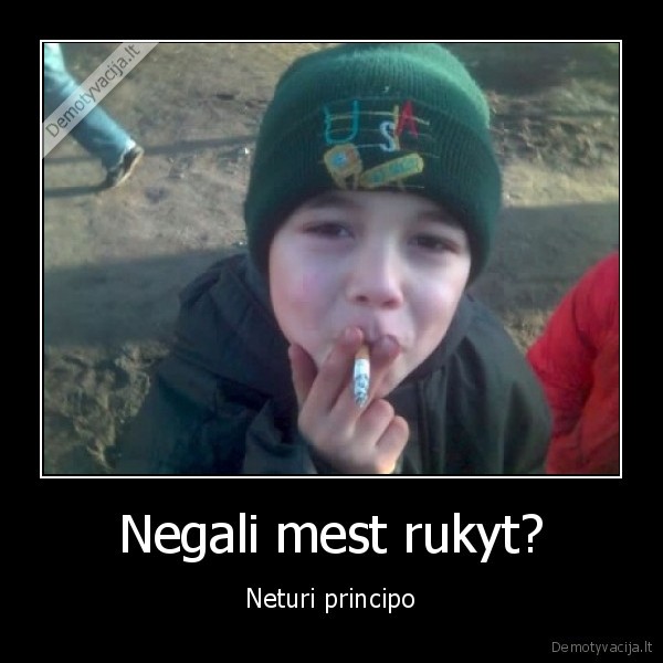 Negali mest rukyt?