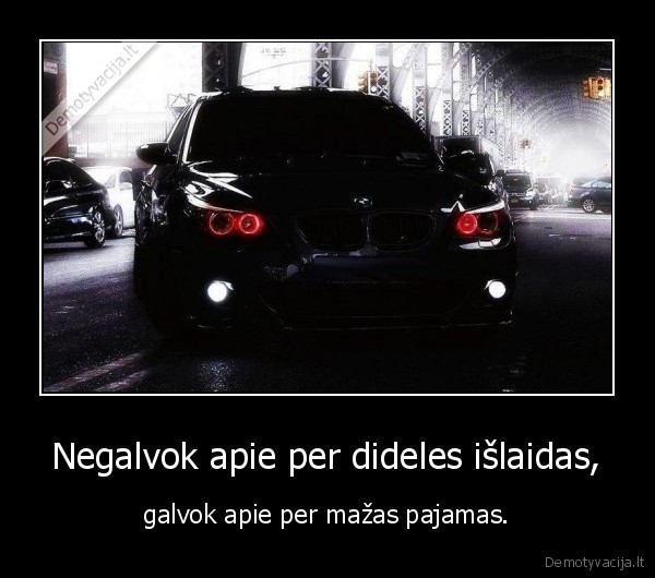 Negalvok apie per dideles išlaidas,