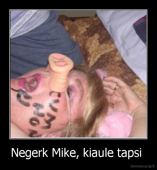 Negerk Mike, kiaule tapsi 