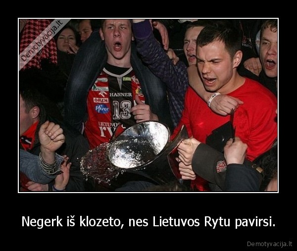 Negerk iš klozeto, nes Lietuvos Rytu pavirsi.