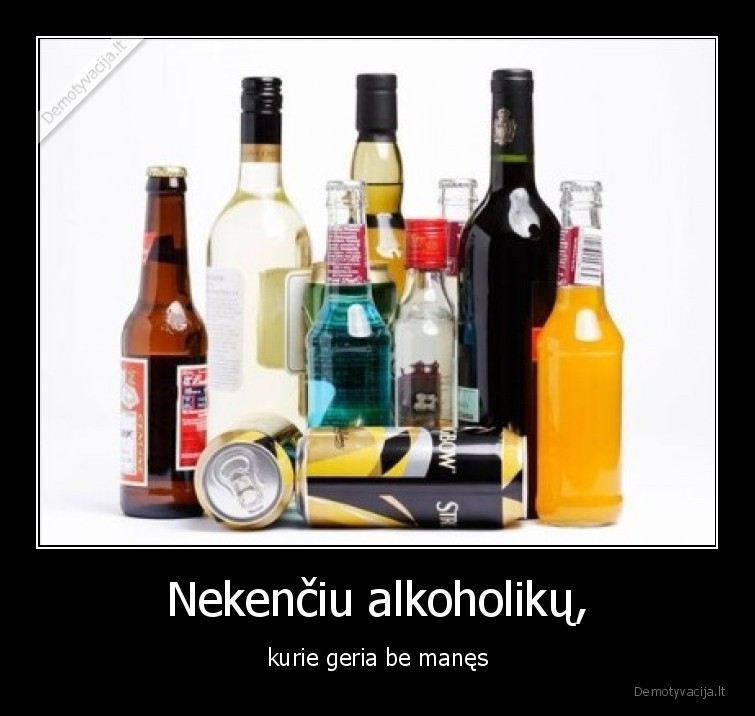 alkoholis,alkoholikai,nekenciu,be, manes