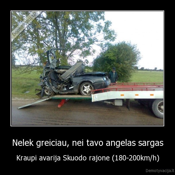 Nelek greiciau, nei tavo angelas sargas