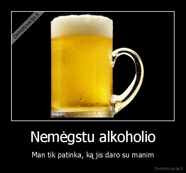 Nemėgstu alkoholio