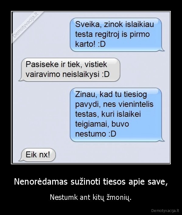 Nenorėdamas sužinoti tiesos apie save,