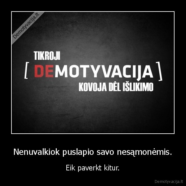 Nenuvalkiok puslapio savo nesąmonėmis.