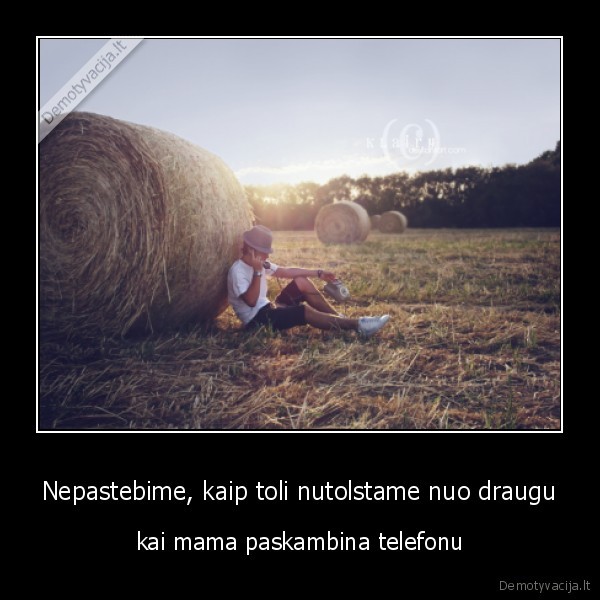 Nepastebime, kaip toli nutolstame nuo draugu