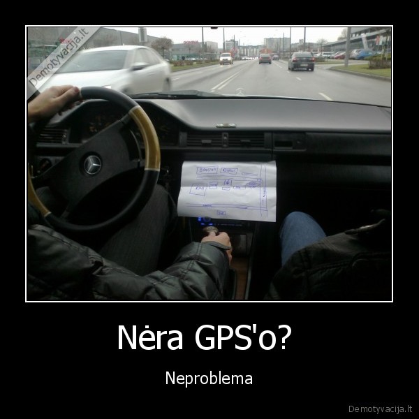 Nėra GPS'o? 