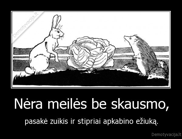 Nėra meilės be skausmo,