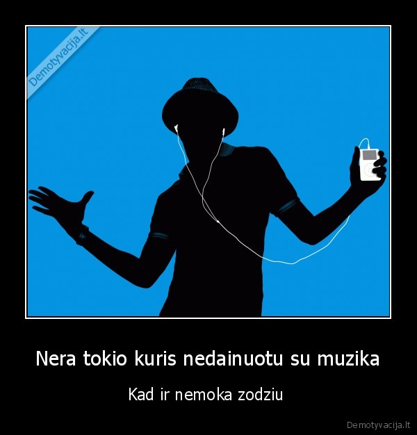 Nera tokio kuris nedainuotu su muzika