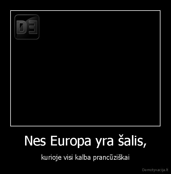 Nes Europa yra šalis,