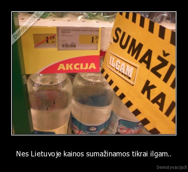 Nes Lietuvoje kainos sumažinamos tikrai ilgam..