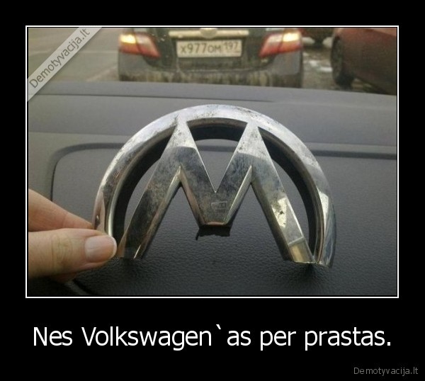 Nes Volkswagen`as per prastas.