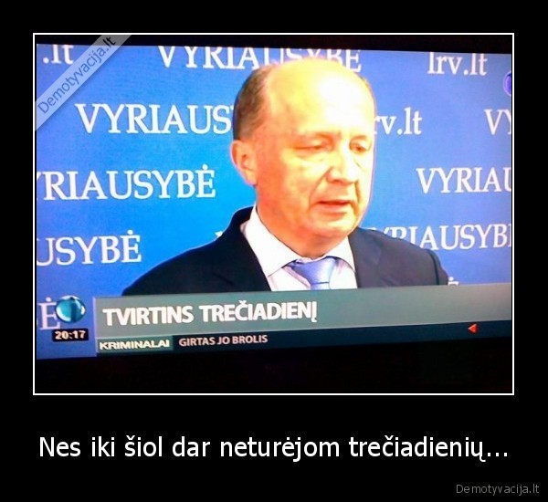 Nes iki šiol dar neturėjom trečiadienių...