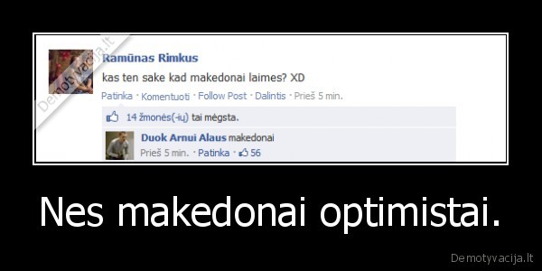 Nes makedonai optimistai.