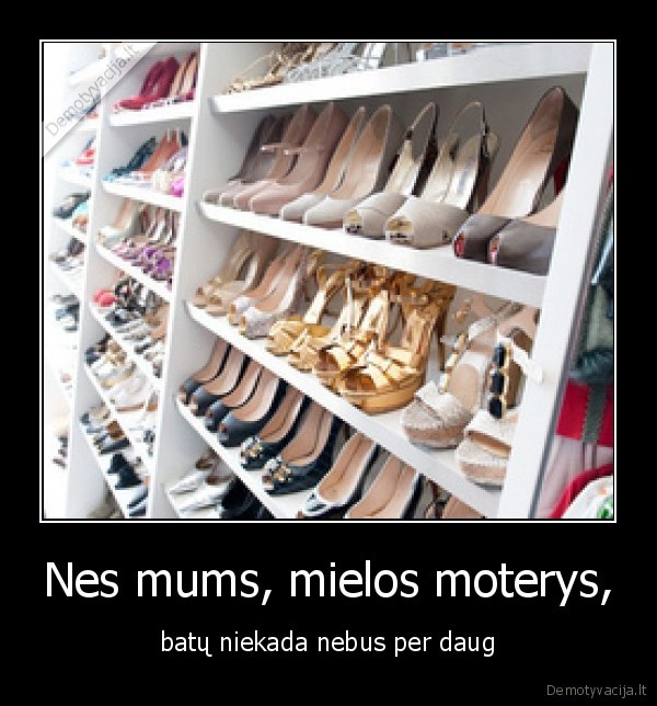 Nes mums, mielos moterys,