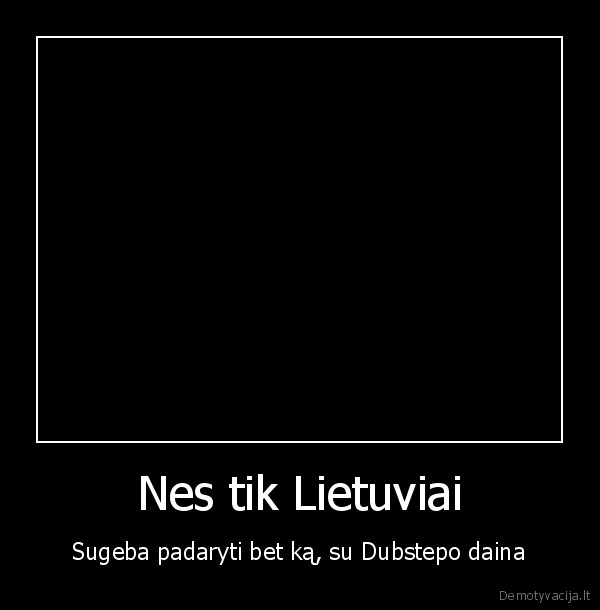 lietuva,dubstepas,tik, lietuvoje,lt,lietuviai