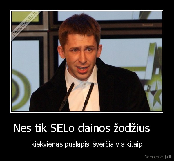 Nes tik SELo dainos žodžius   