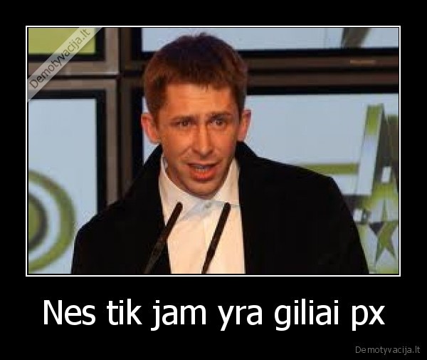 Nes tik jam yra giliai px