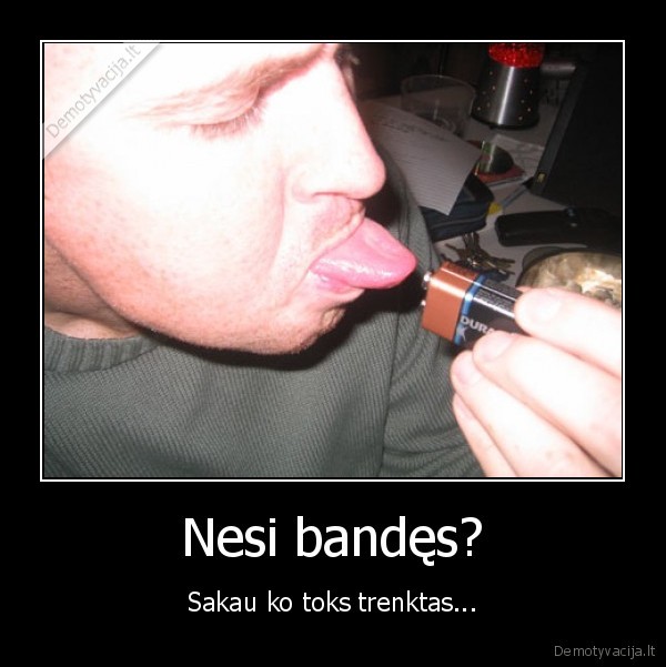 Nesi bandęs?