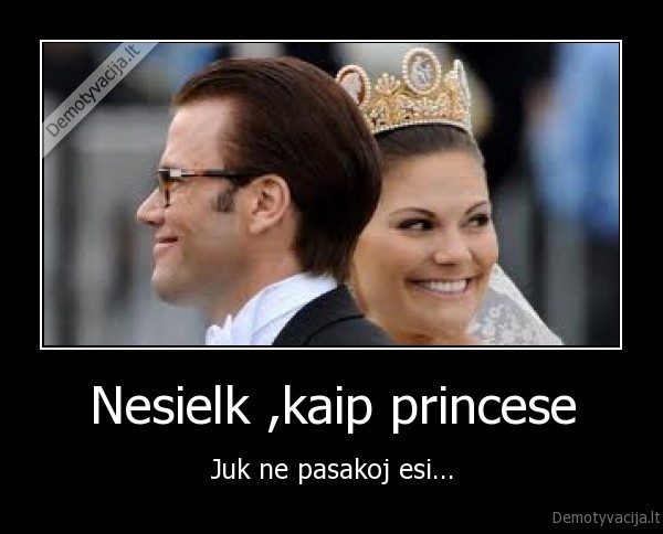 Nesielk ,kaip princese