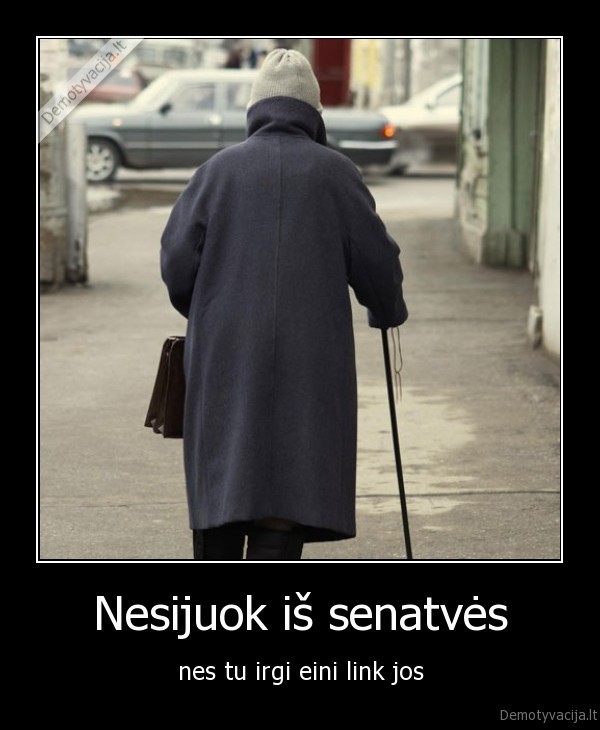 Nesijuok iš senatvės