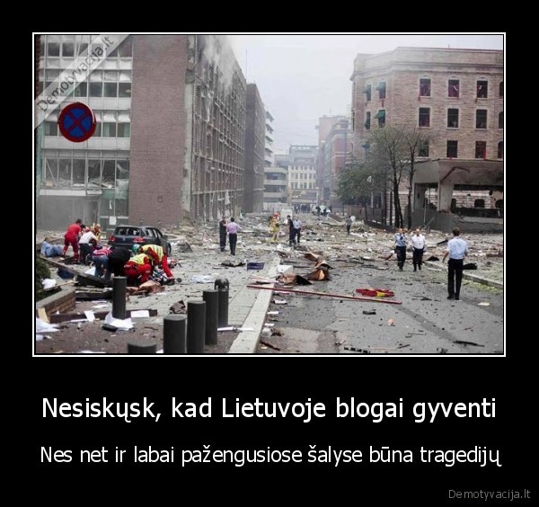 Nesiskųsk, kad Lietuvoje blogai gyventi