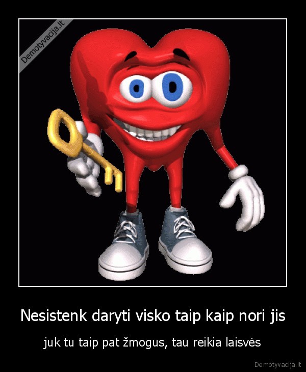 Nesistenk daryti visko taip kaip nori jis