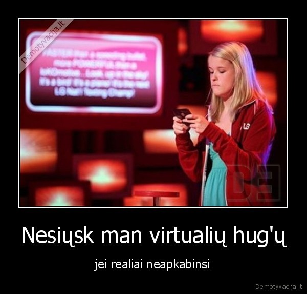 Nesiųsk man virtualių hug'ų